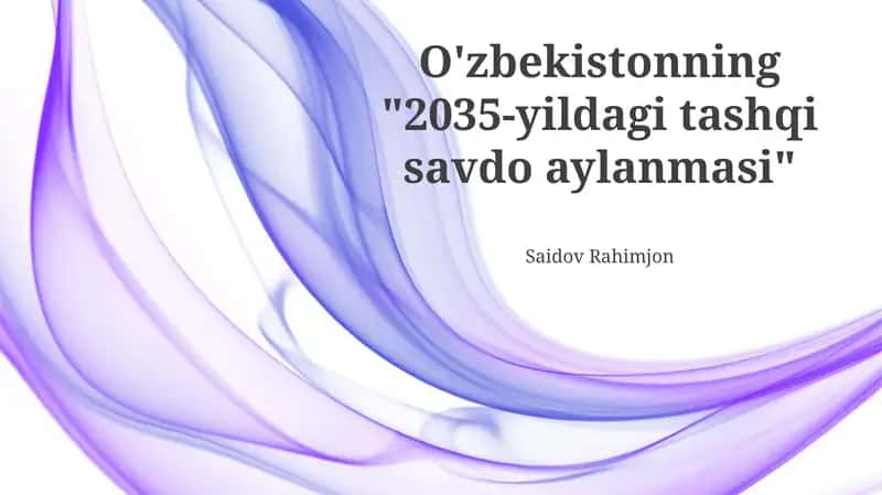 O'zbekistonning "2035-yildagi tashqi savdo aylanmasi" 1