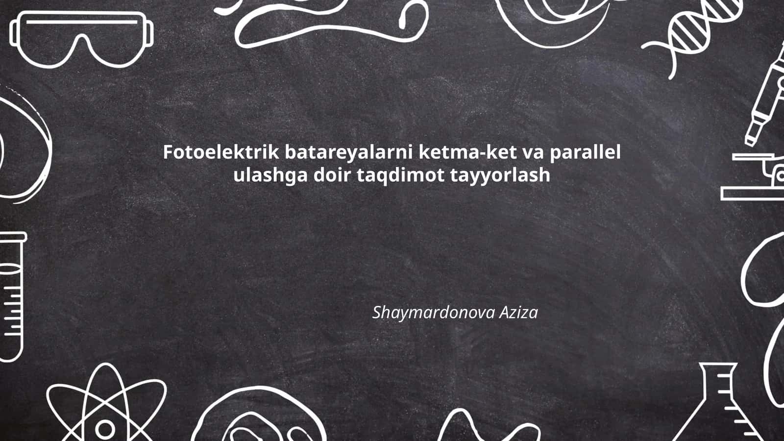 Fotoelektrik batareyalarni ketma-ket va parallel ulashga doir taqdimot tayyorlash 1