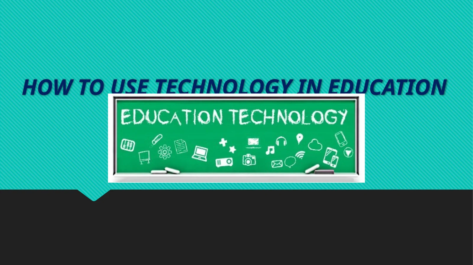 HOW TO USE TECHNOLOGY IN EDUCATION 1