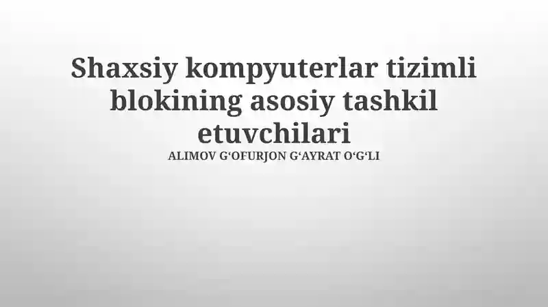 Shaxsiy kompyuterlar tizimli blokining asosiy tashkil etuvchilari