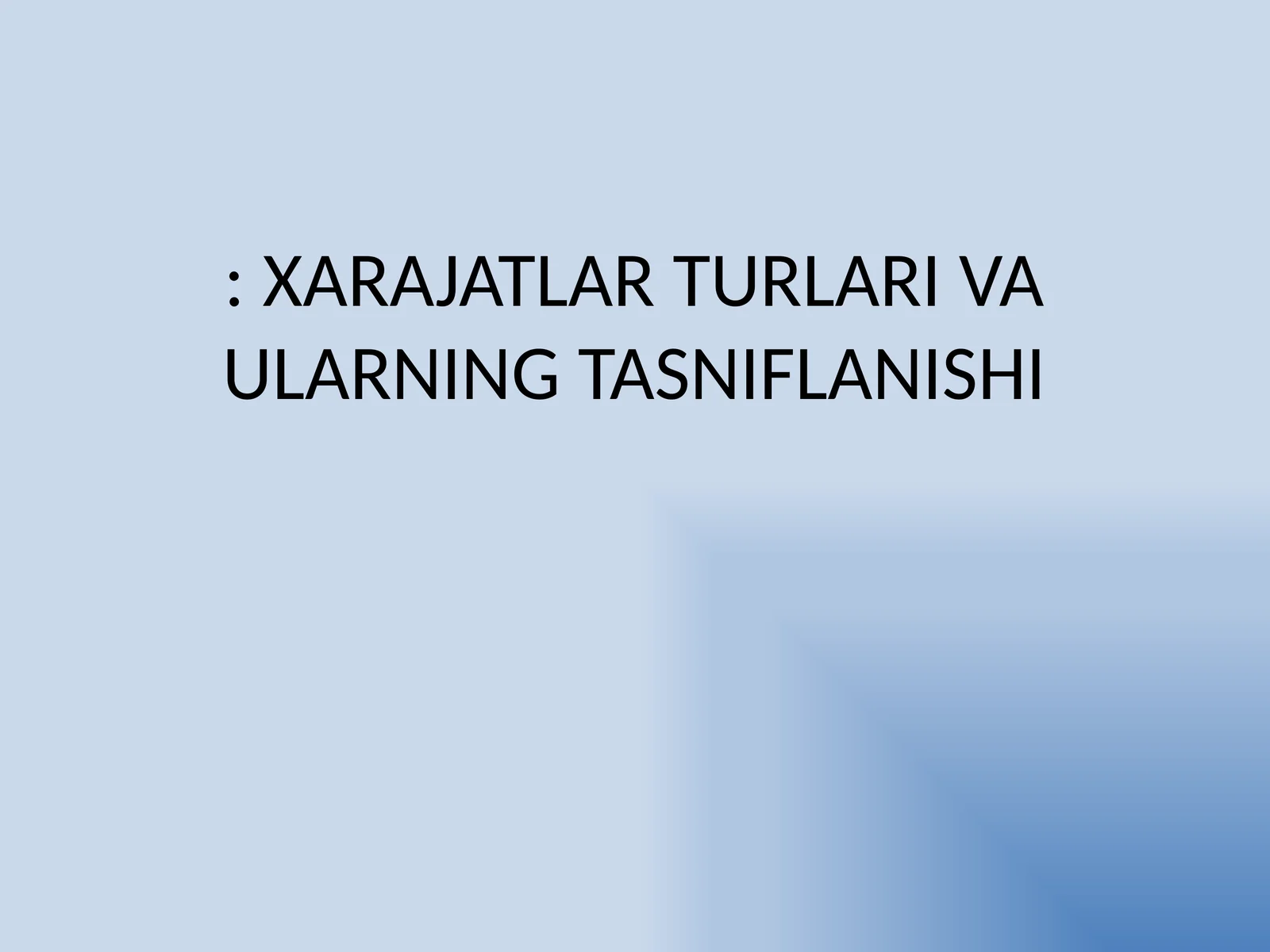 XARAJATLAR TURLARI VA ULARNING TASNIFLANISHI 1