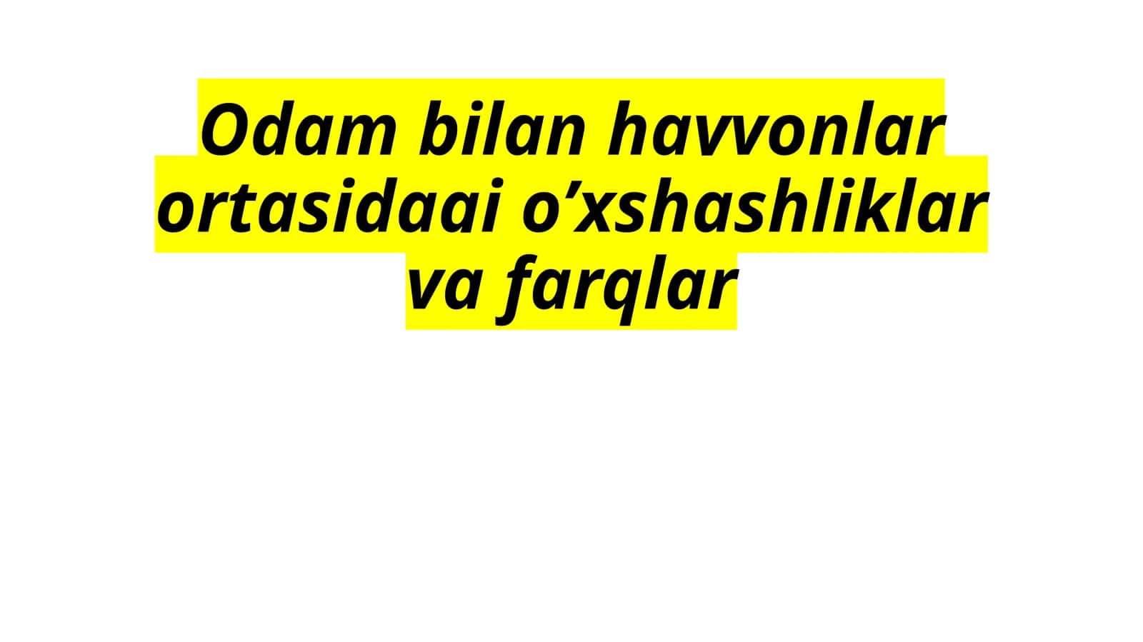 Odam bilan hayvonlar ortasidagi o’xshashliklar va farqlar 1