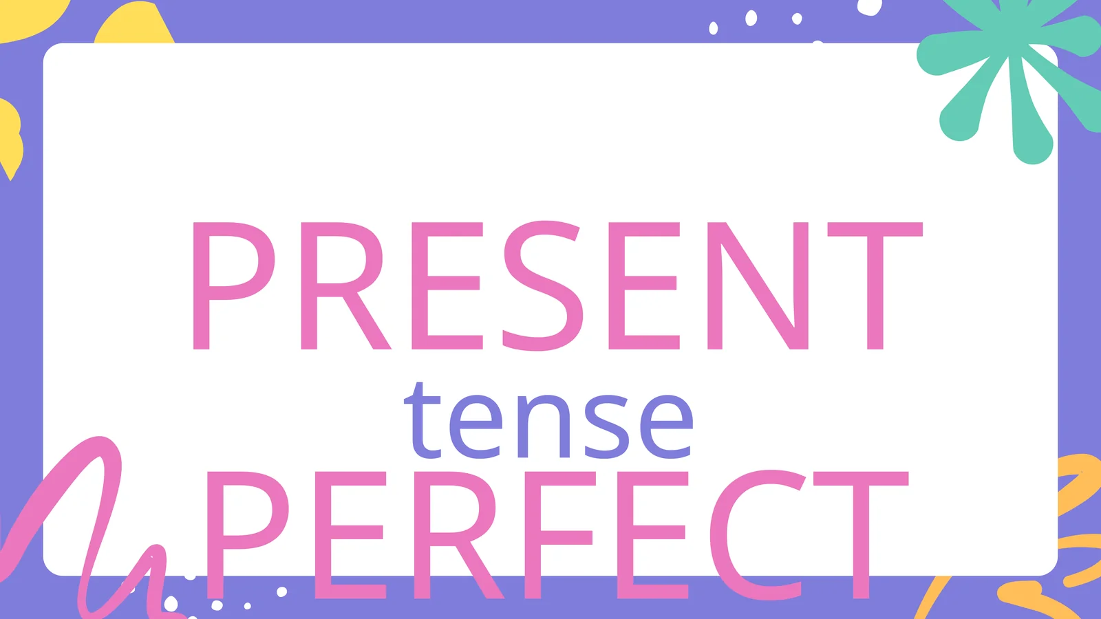 PRESENT PERFECT 1