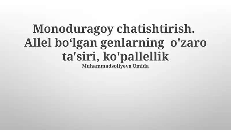 Monoduragoy chatishtirish. Allel bo‘lgan genlarning o'zaro ta'siri, ko'pallellik 1