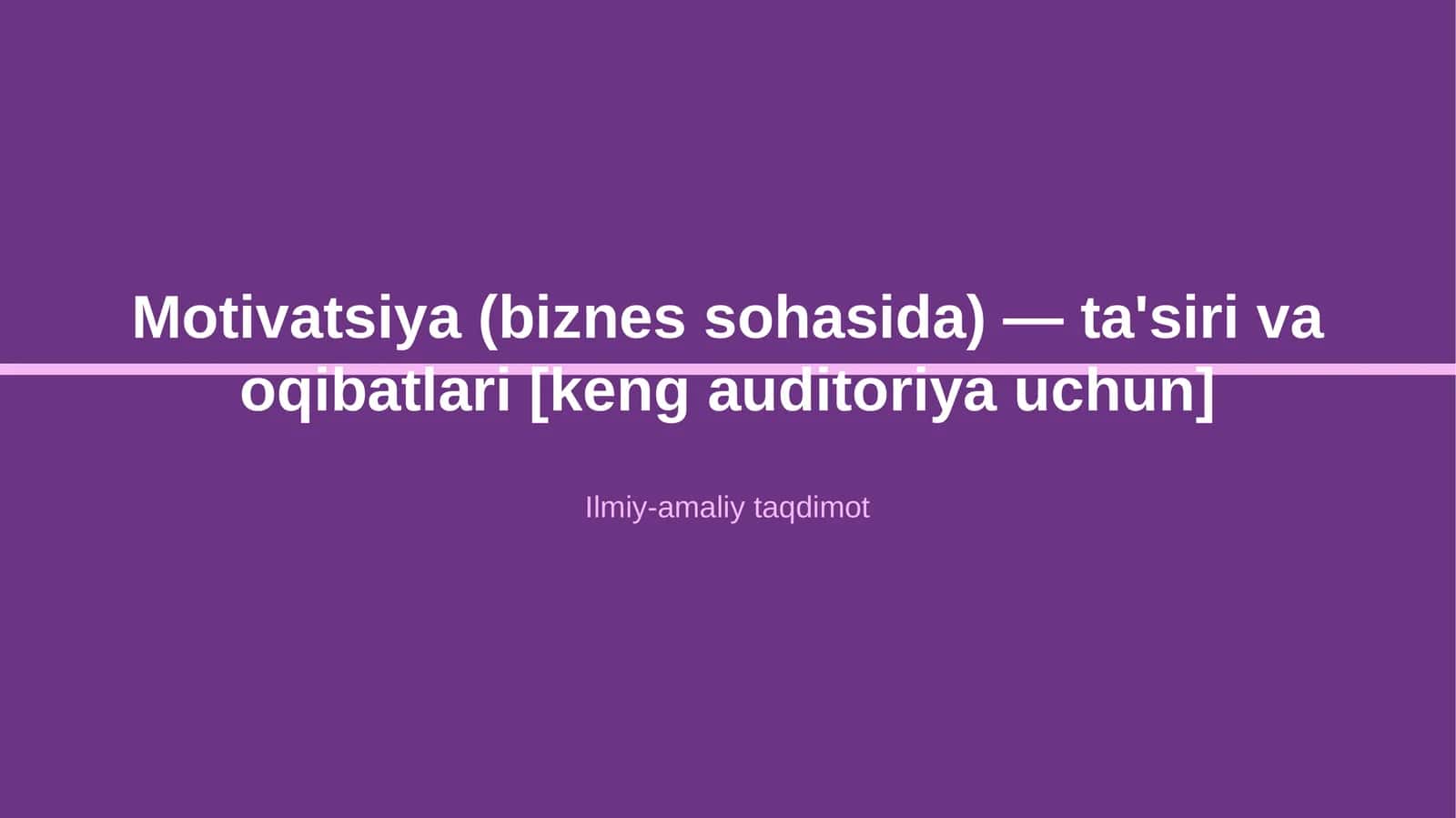Motivatsiya (biznes sohasida) — ta'siri va oqibatlari [keng auditoriya uchun] 1
