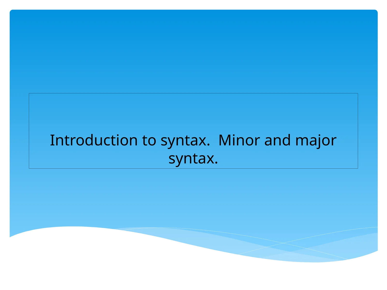 Introduction to syntax. Minor and major syntax 1
