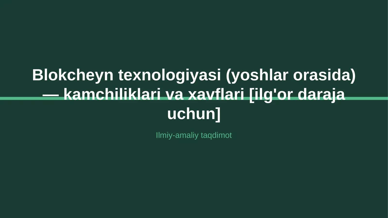 Blokcheyn texnologiyasi (yoshlar orasida) — kamchiliklari va xavflari [ilg'or daraja uchun] 1