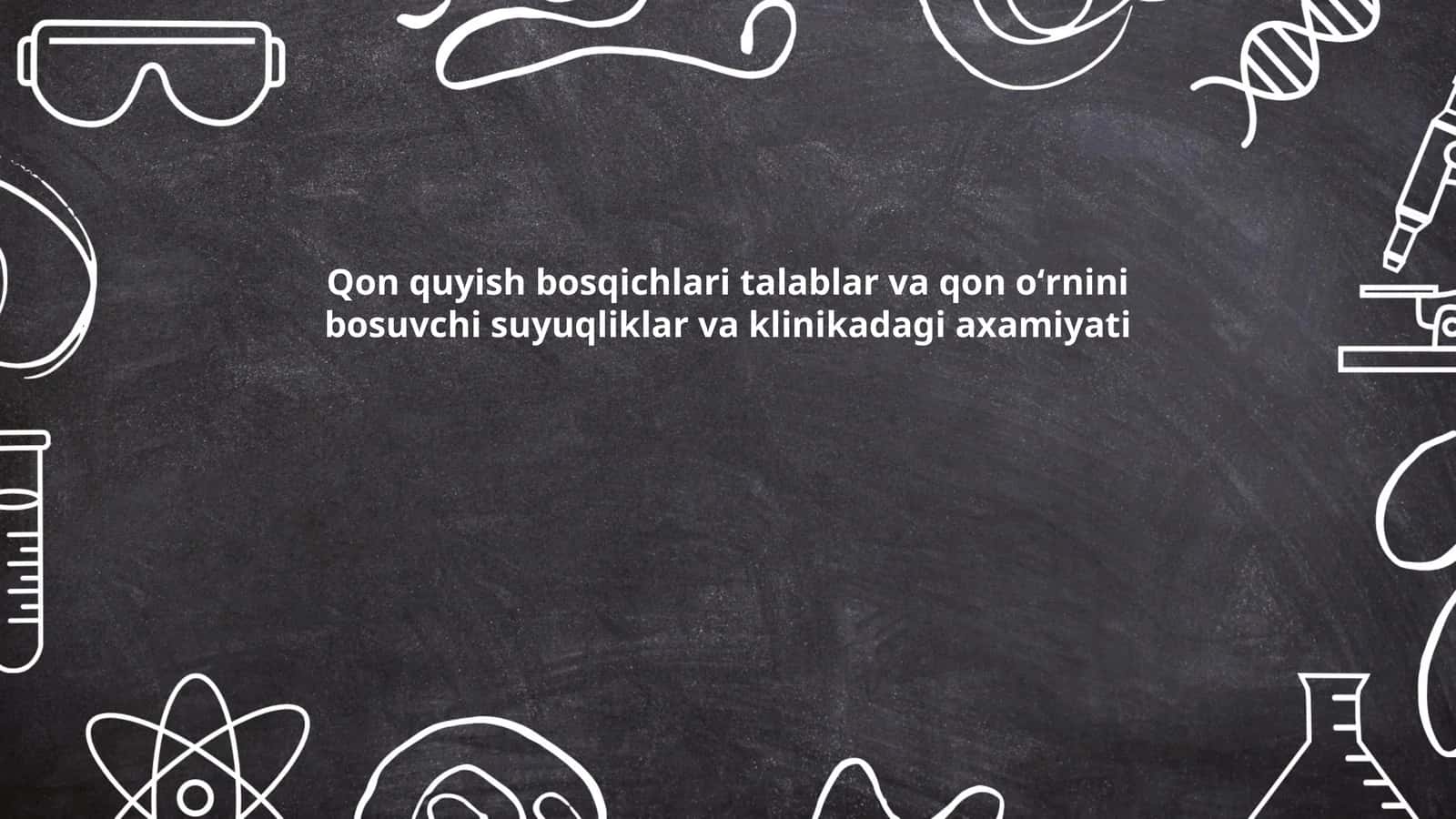 Qon quyish bosqichlari talablar va qon oʻrnini bosuvchi suyuqliklar va klinikadagi axamiyati 1