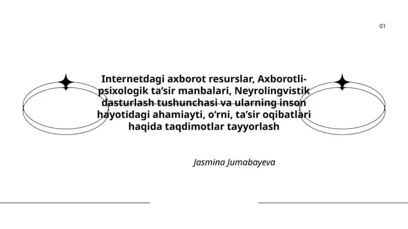 Internetdagi axborot resurslar, Axborotli-psixologik ta’sir manbalari, Neyrolingvistik dasturlash tushunchasi va ularning inson hayotidagi ahamiayti, o‘rni, ta’sir oqibatlari haqida taqdimotlar tayyorlash 1