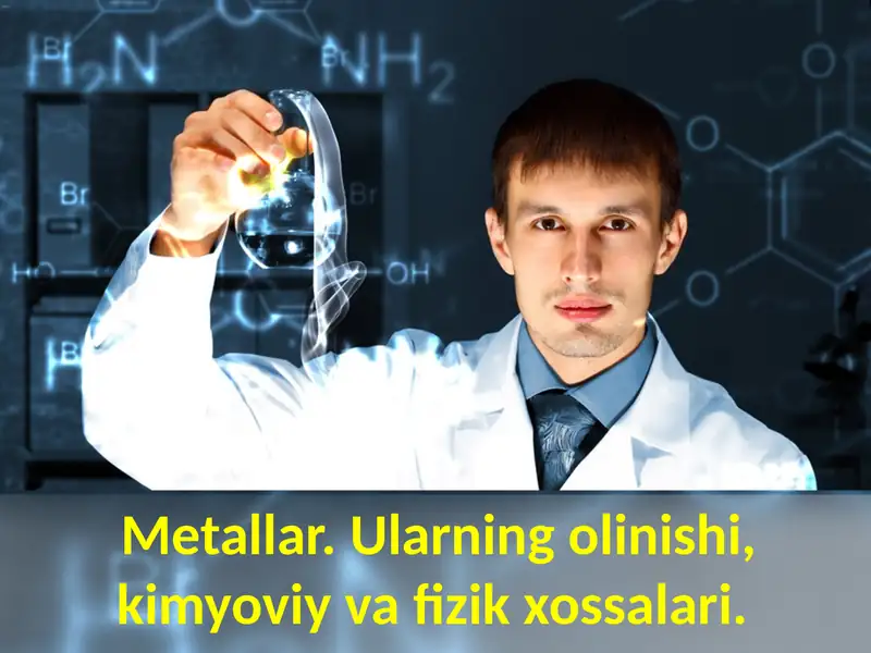 Metallar. Ularning olinishi, kimyoviy va fizik xossalari. 1