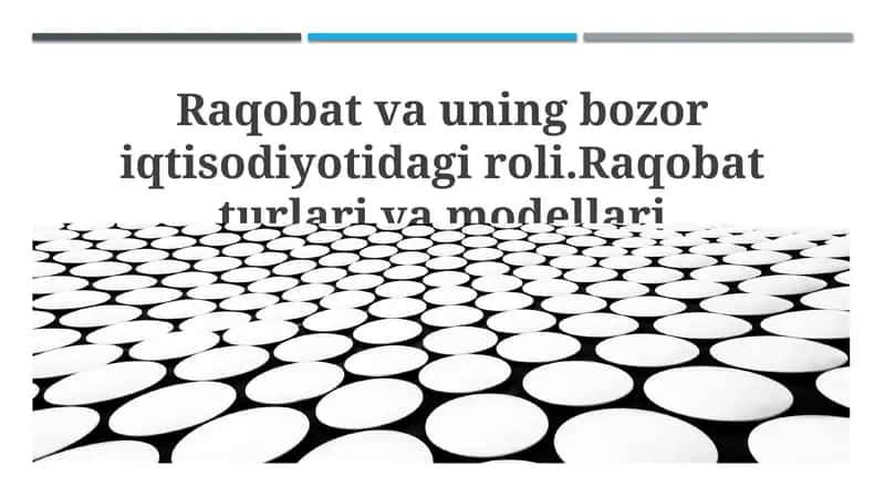 Raqobat va uning bozor iqtisodiyotidagi roli.Raqobat turlari va modellari 1