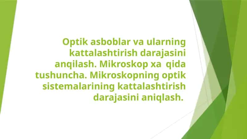 Optik asboblar va ularning kattalashtirish darajasini anqilash. Mikroskop xa	qida tushuncha. Mikroskopning optik sistemalarining kattalashtirish darajasini aniqlash 1