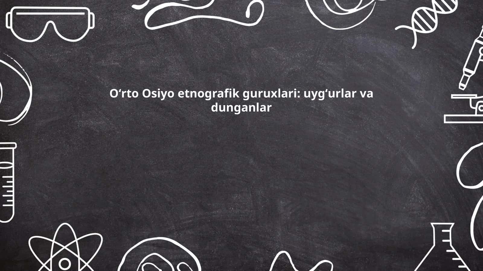 Oʻrto Osiyo etnografik guruxlari: uygʻurlar va dunganlar 1