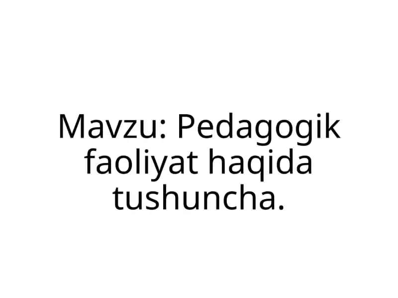 Pedagogik faoliyat haqida tushuncha 1