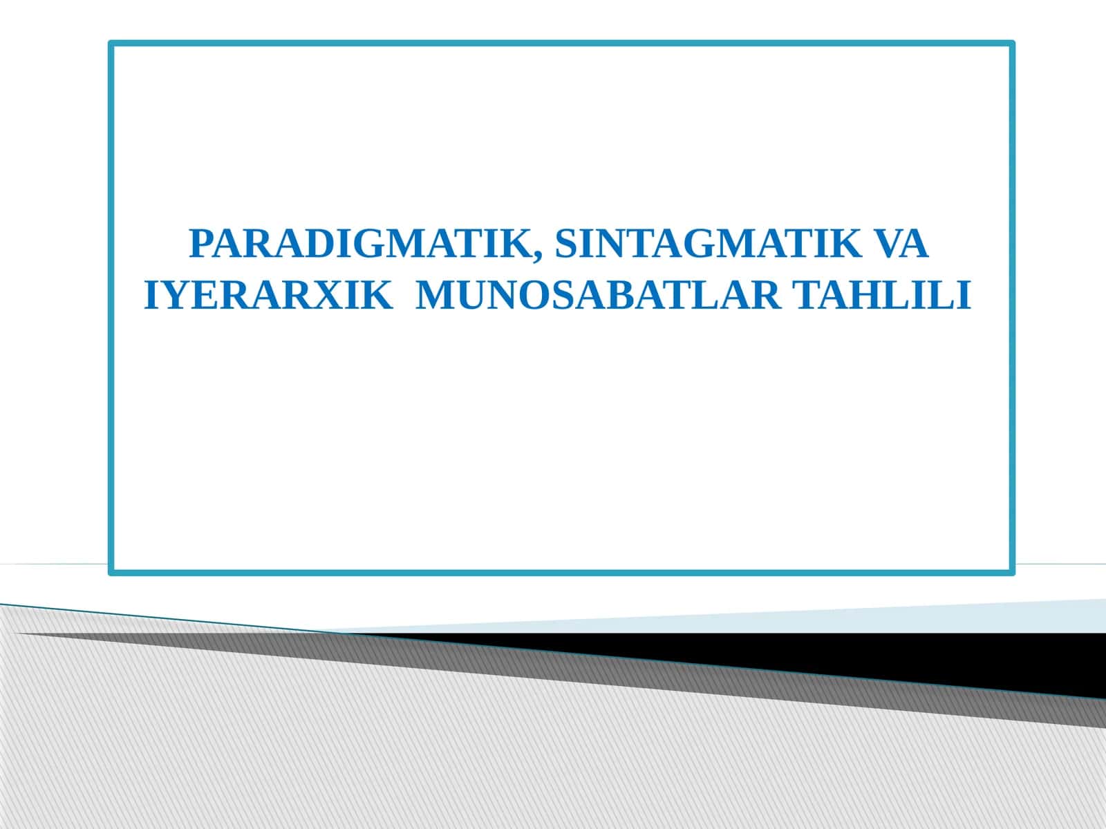 PARADIGMATIK, SINTAGMATIK VA IYERARXIK MUNOSABATLAR TAHLILI 1