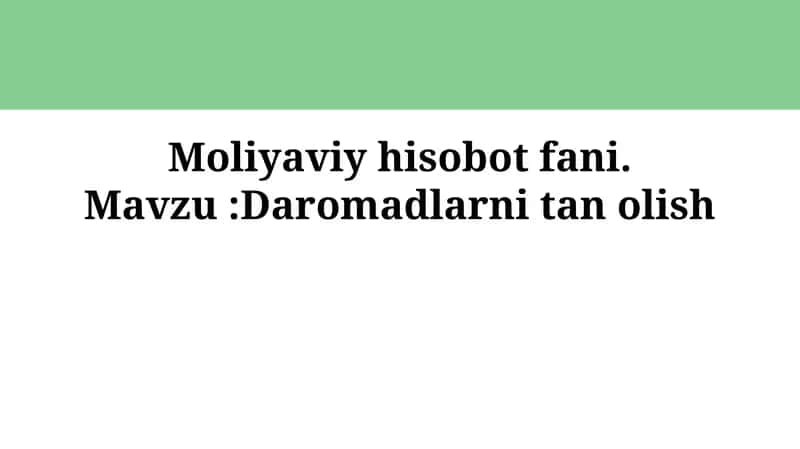 Moliyaviy hisobot fani. Mavzu:Daromadlarni tanolish 1