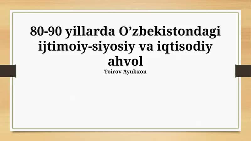 80-90 yillarda O'zbekistondagi ijtimoiy-siyosiy va iqtisodiy ahvol 1