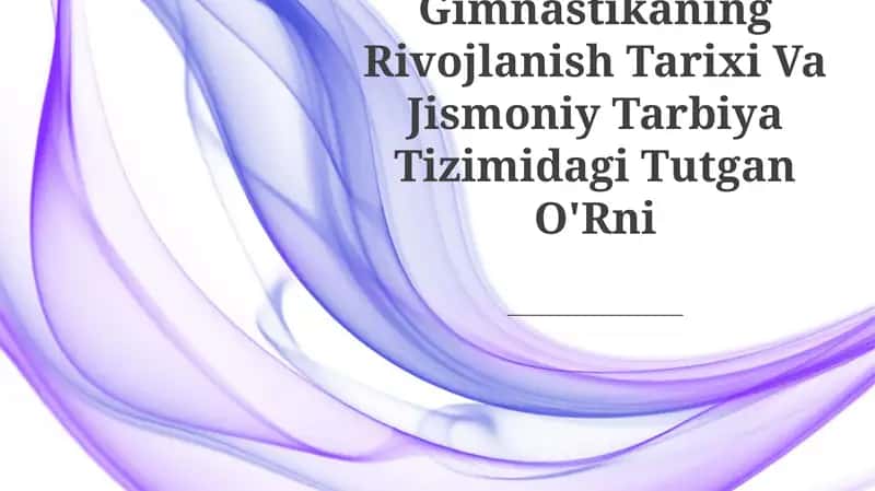 Gimnastikaning Rivojlanish Tarixi Va Jismoniy Tarbiya Tizimidagi Tutgan O'Rni 1