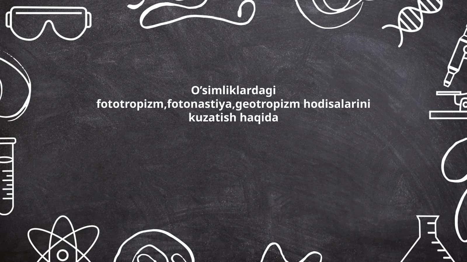 O’simliklardagi fototropizm,fotonastiya,geotropizm hodisalarini kuzatish haqida 1