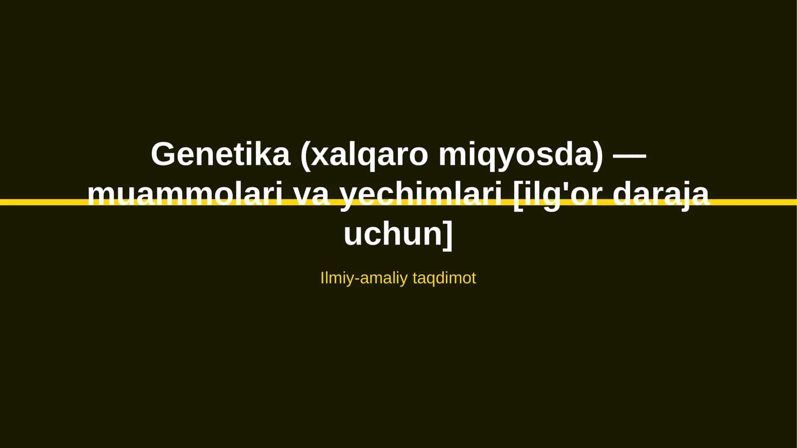 Genetika (xalqaro miqyosda) — muammolari va yechimlari [ilg'or daraja uchun] 1