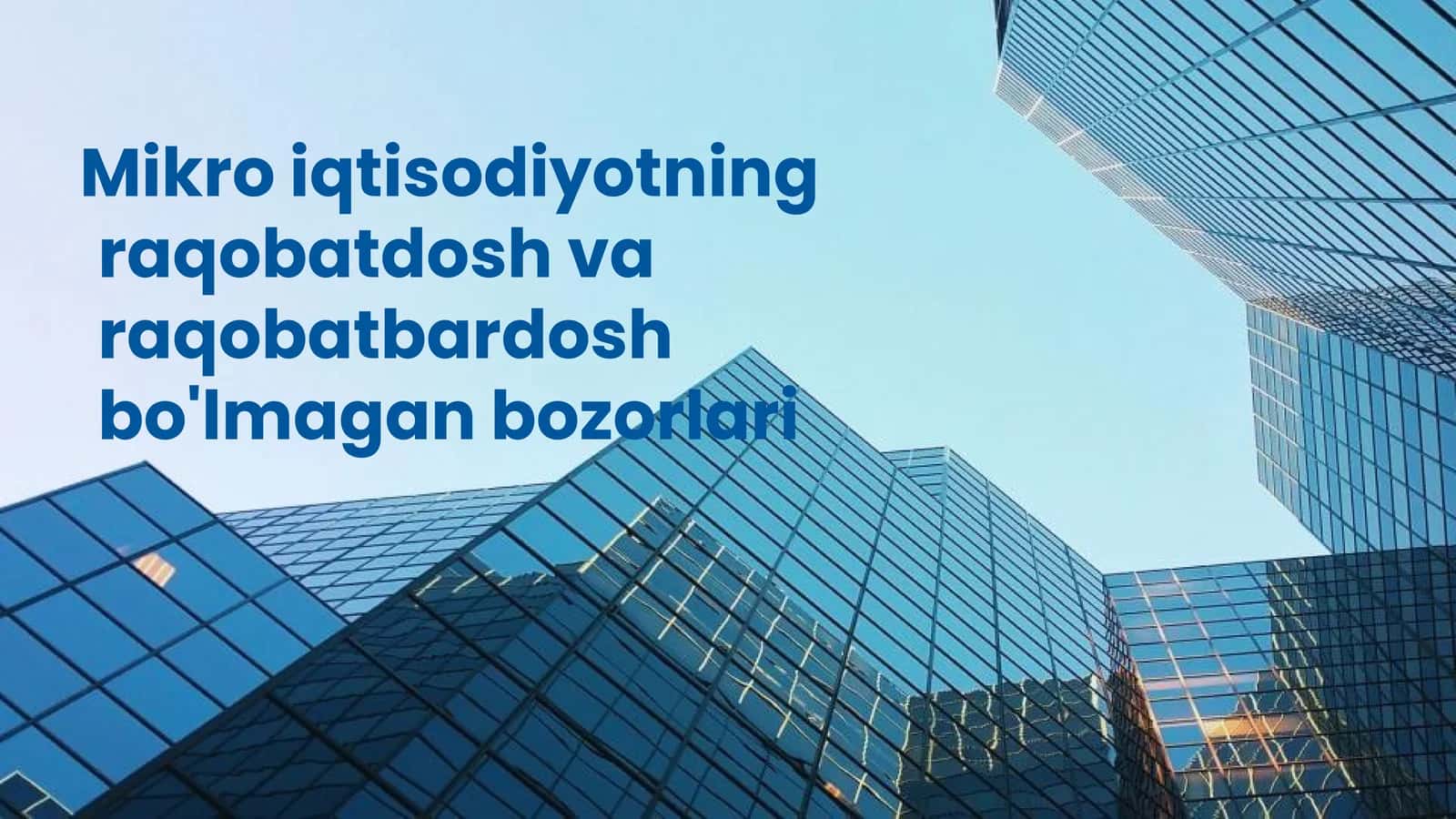 Mikro iqtisodiyotning raqobatdosh va raqobatbardosh bozorlari 1