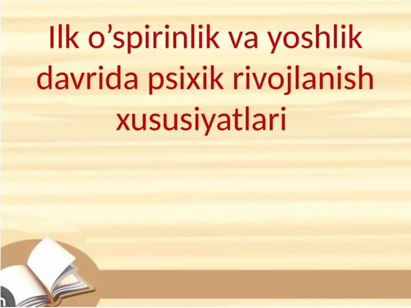 Ilk o’spirinlik va yoshlik davrida psixik rivojlanish xususiyatlari 1