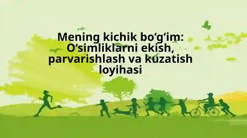 Mening kichik bo‘g‘im O‘simliklarni ekish, parvarishlash va kuzatish loyihasi