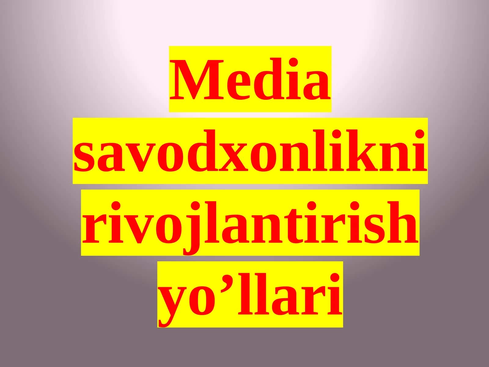Mediasavodxonlikni rivojlantirish yo’llari 1