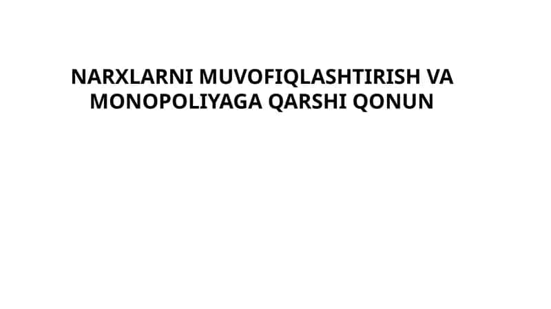 NARXLARNI MUVOFIQLASHTIRISH VA MONOPOLIYAGA QARSHI QONUN 1