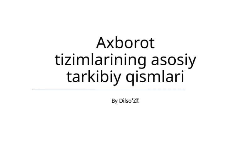 Axborot tizimlarining asosiy tarkibiy qismlari 1