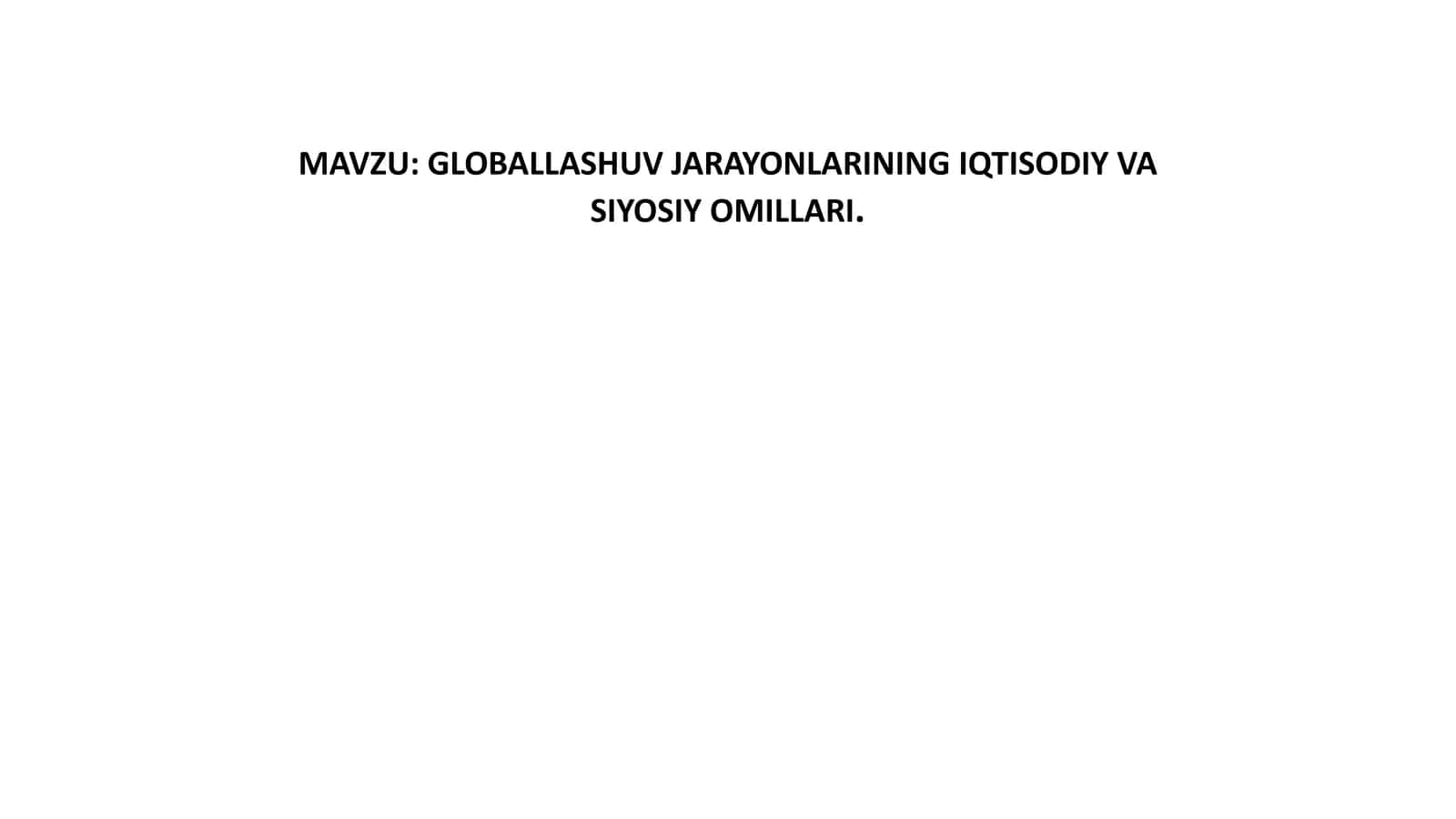 GLOBALLASHUV JARAYONLARINING IQTISODIY VA SIYOSIY OMILLARI 1