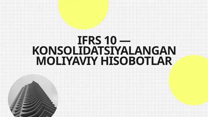 IFRS 10 — KONSOLIDATSIYALANGAN MOLIYAVIY HISOBOTLAR 1