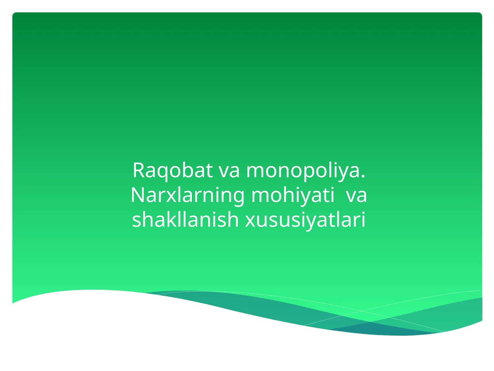 Raqobat va monopoliya. Narxlarning mohiyati va shakllanish xususiyatlari 1