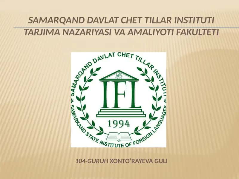 Samarqand Davlat Chet Tillar Institutlari Tarjimana Zariyasi Va Amaliyoti Fakulteti 104-Guruh Xonto'rayeva guli 1