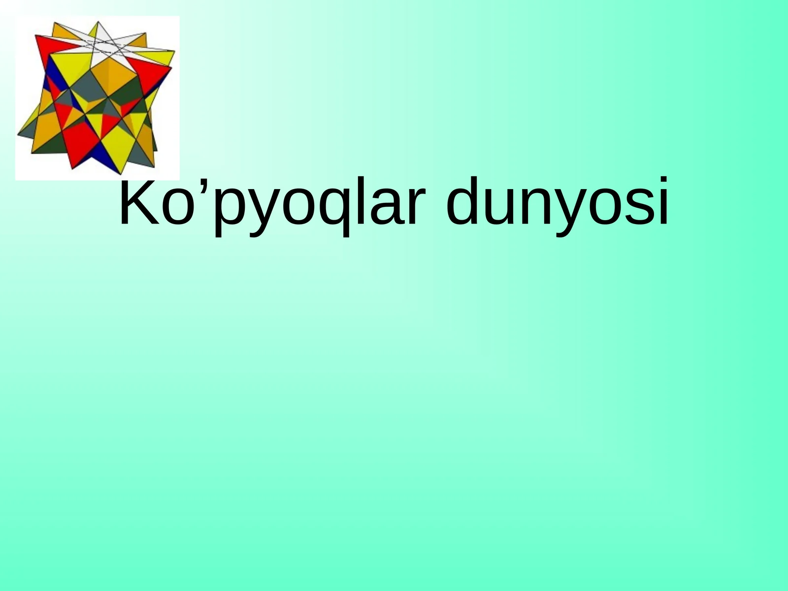 Ko’pyoqlar dunyosi 1