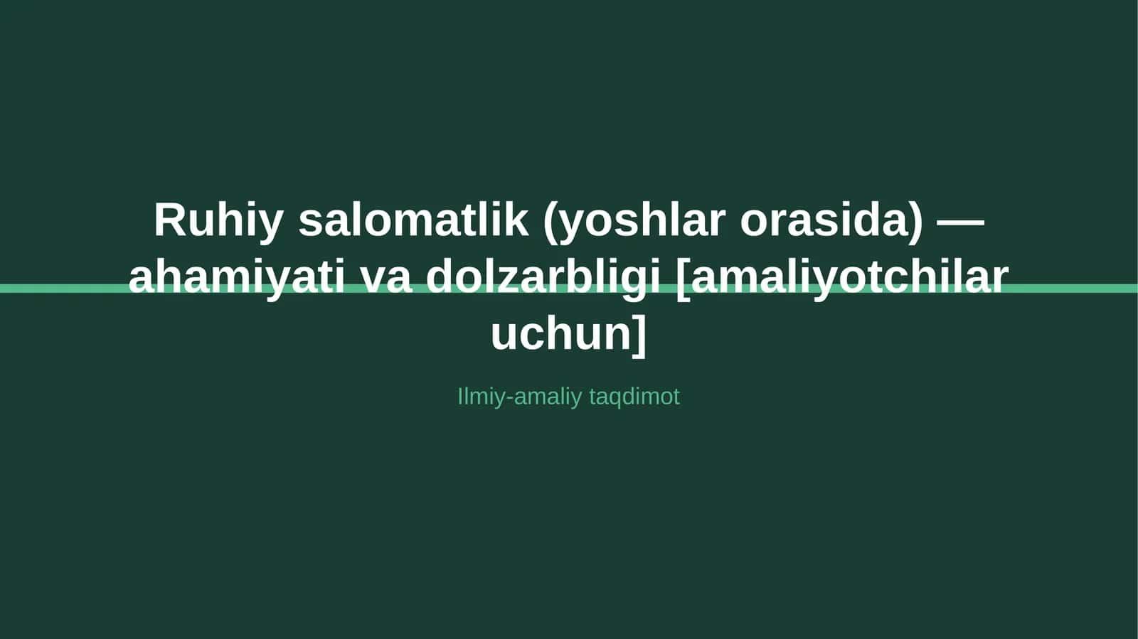Ruhiy salomatlik (yoshlar orasida) — ahamiyati va dolzarbligi [amaliyotchilar uchun] 1