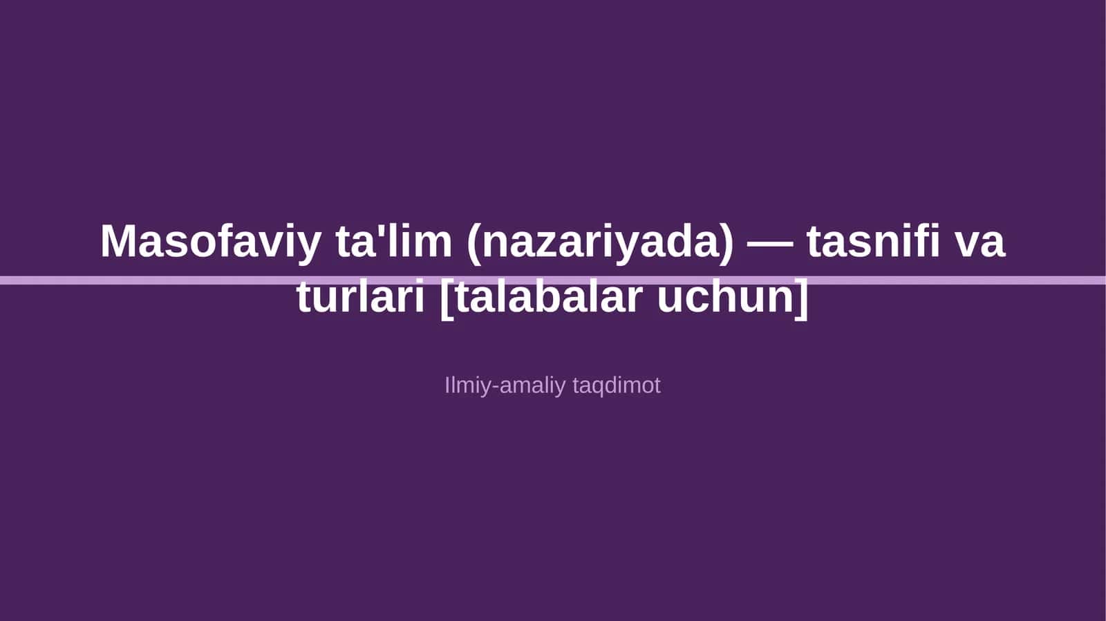 Masofaviy ta'lim (nazariyada) — tasnifi va turlari [talabalar uchun] 1