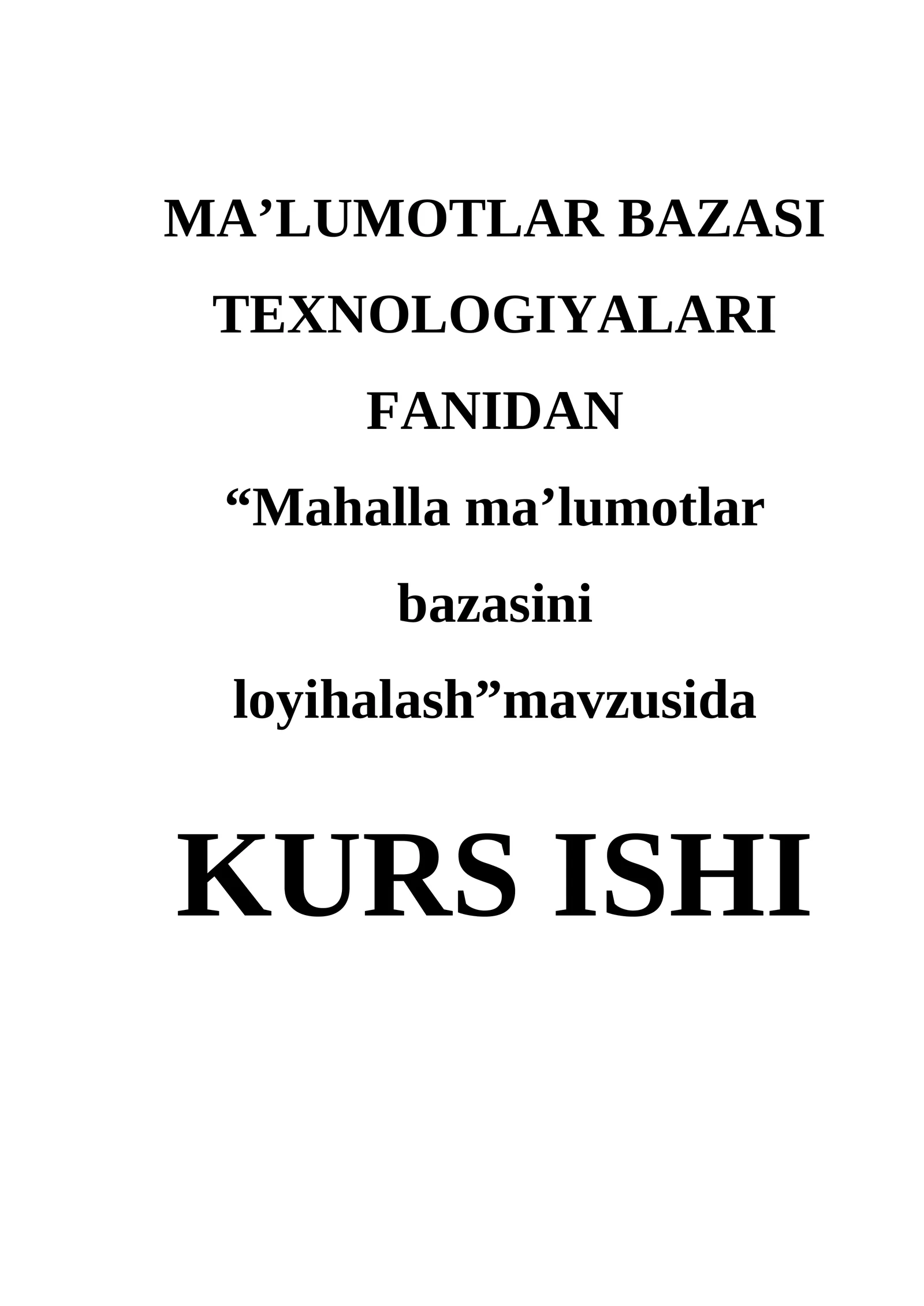 MA’LUMOTLAR BAZASI TEXNOLOGIYALARI FANIDAN “Mahalla ma’lumotlar bazasini loyihalash” 1