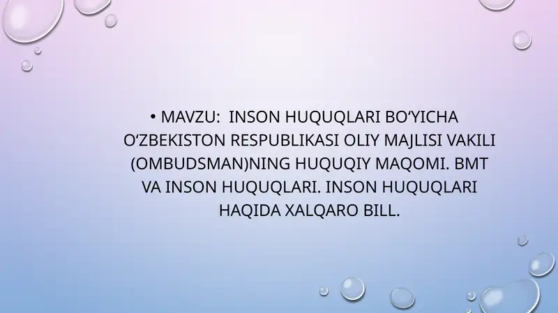 Inson huquqlari boʻyicha Oʻzbekiston Respublikasi Oliy Majlisi Vakili (Ombudsman)ning huquqiy maqomi. BMT va inson huquqlari. Inson huquqlari haqida xalqaro bill 1