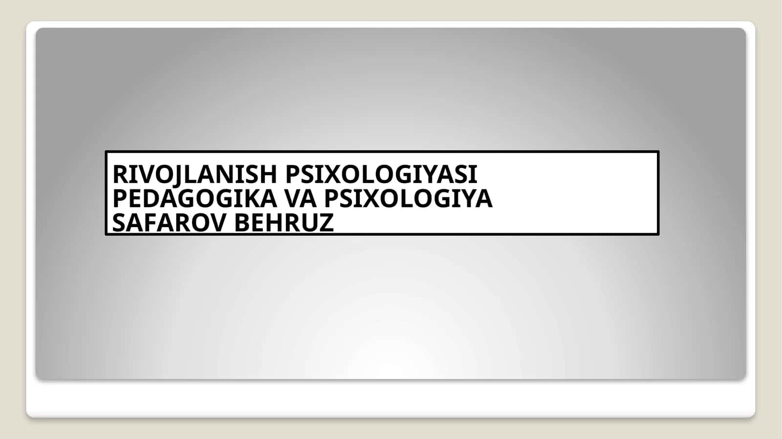 RIVOJLANISH PSIXOLOGIYASI PEDAGOGIKA VA PSIXOLOGIYA SAFAROV BEHRUZ 1