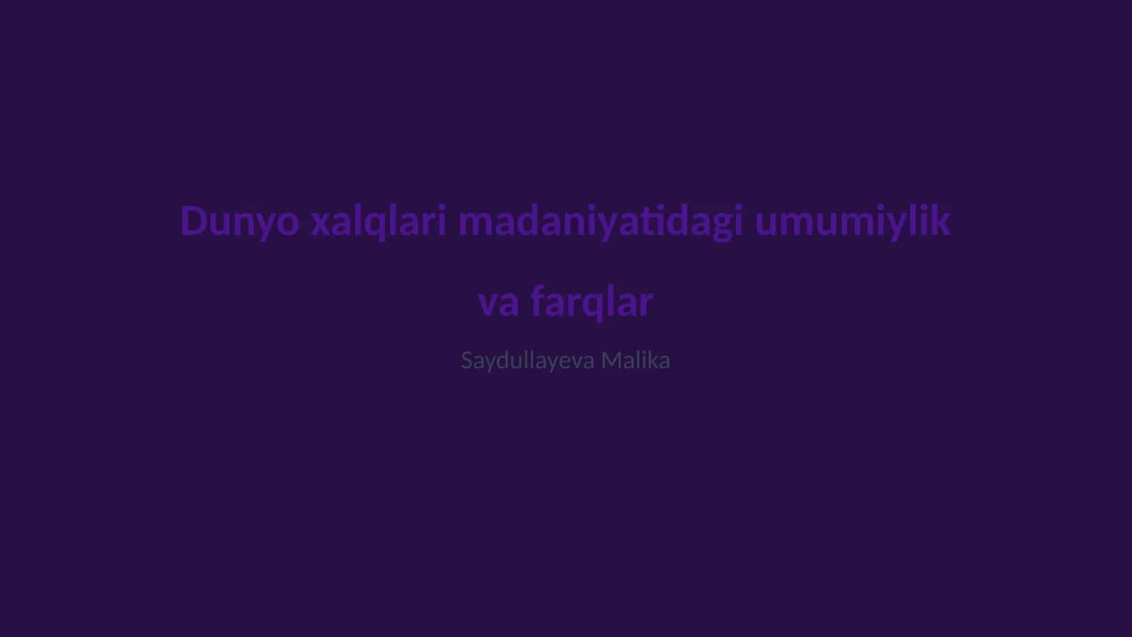 Dunyo xalqlari madaniyatidagi umumiylik va farqlar 1
