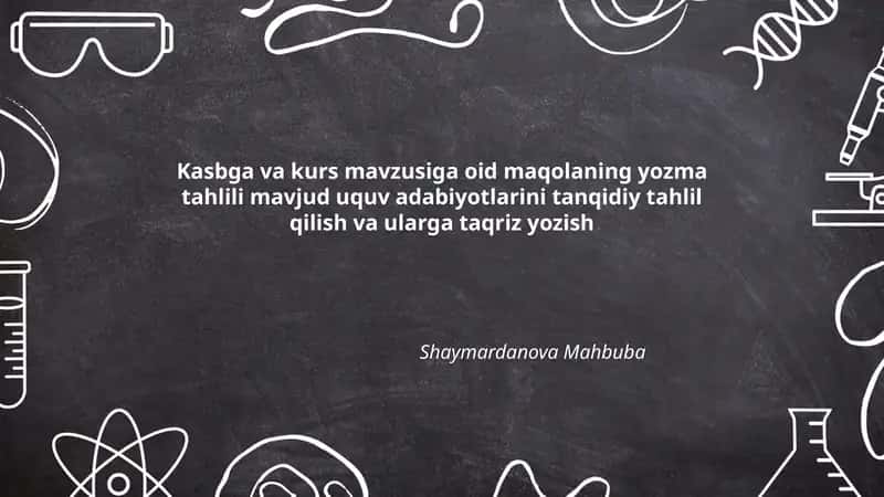 Kasbga va kurs mavzusiga oid maqolaning yozma tahlili mavjud uquv adabiyotlarini tanqidiy tahlil qilish va ularga taqriz yozish 1
