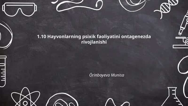 1.10 Hayvonlarning psixik faoliyatini ontagenezda rivojlanishi 1