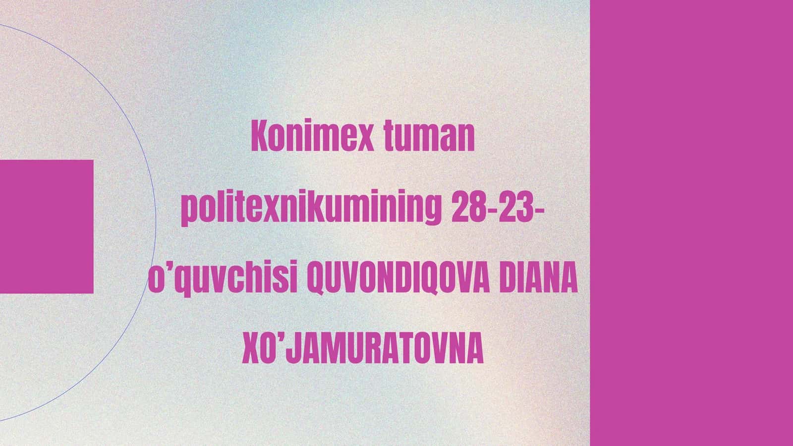 Konimextumanpolitexnikumining28-23-o’quvchisi QUVONDIQOVA DIANA XO’JAMURATOVNA 1