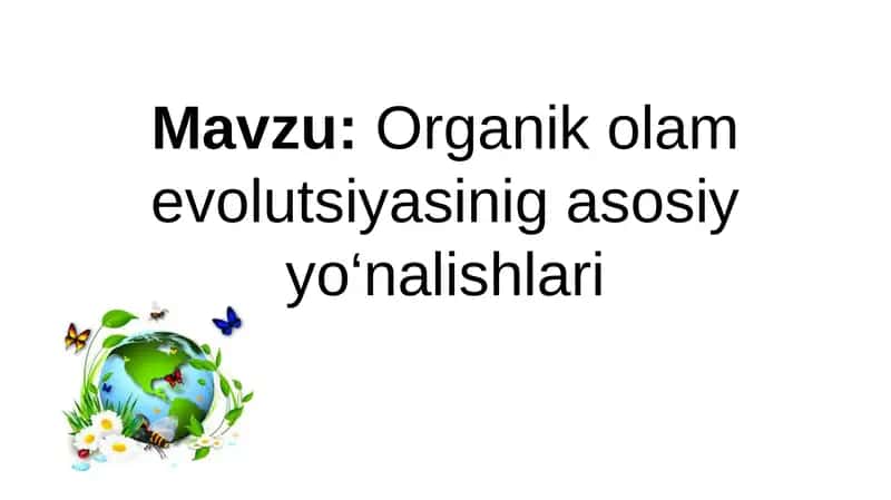 Organik olam evolutsiyasinig asosiy yo‘nalishlari 1