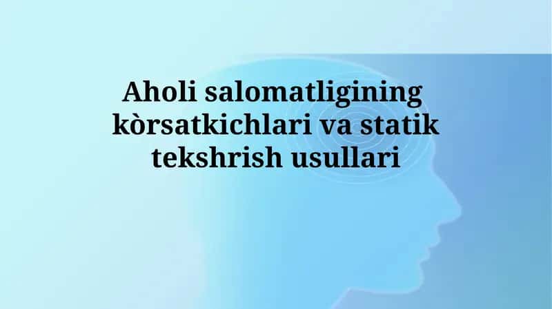 Aholi salomatligining kòrsatkichlari va statiktekshrishusullari 1