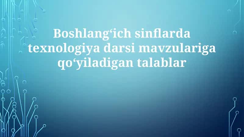 Texnologiya darslari mavzulariga qo'yiladigan talablar 1