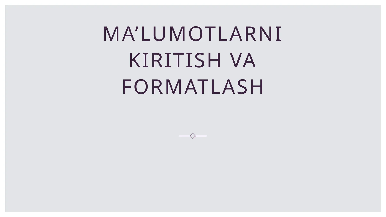Ma’lumotlarni kiritish va formatlash 1