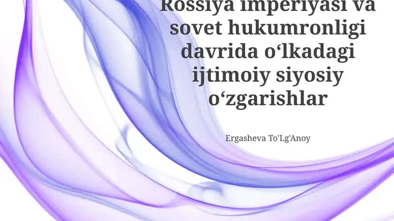 Rusiya imperiyasi va sovet hukumronligi davrida oʻlkadagi ijtimoiy siyosiy oʻzgarishlar 1