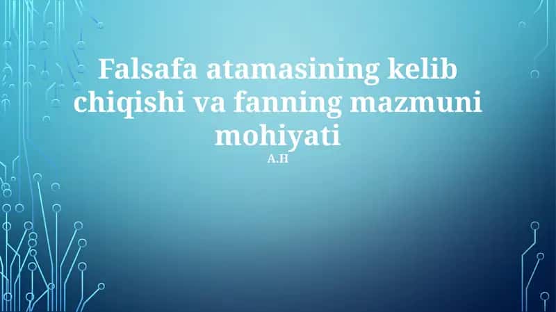 Falsafa atamasining kelib chiqishi va fanning mazmuni mohiyati 1